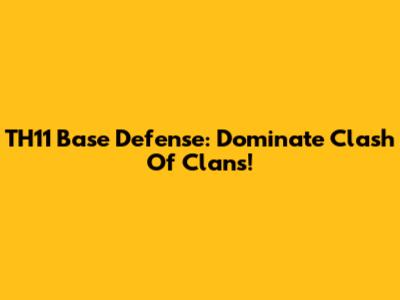 TH11 Base Defense: Dominate Clash Of Clans!
