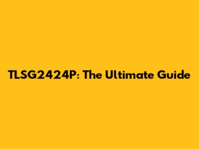 TLSG2424P: The Ultimate Guide