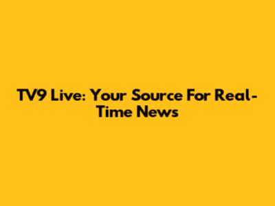 TV9 Live: Your Source For Real-Time News