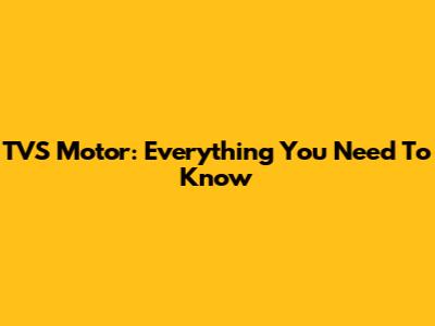 TVS Motor: Everything You Need To Know
