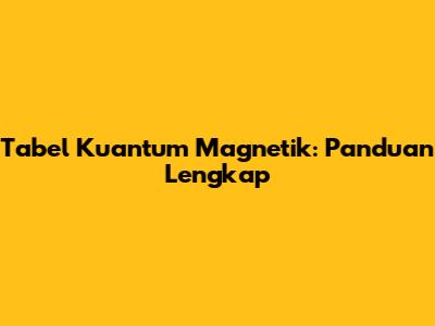 Tabel Kuantum Magnetik: Panduan Lengkap