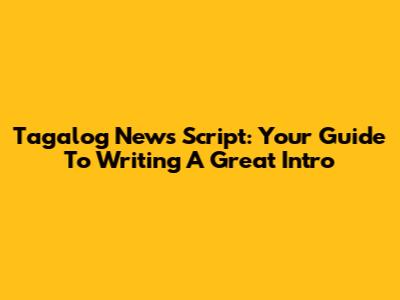 Tagalog News Script: Your Guide To Writing A Great Intro