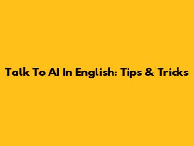 Talk To AI In English: Tips & Tricks