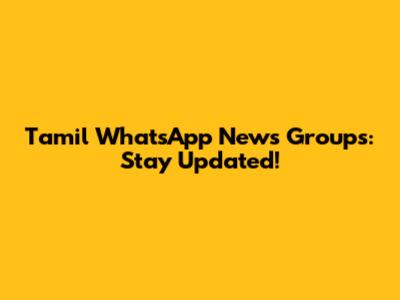 Tamil WhatsApp News Groups: Stay Updated!