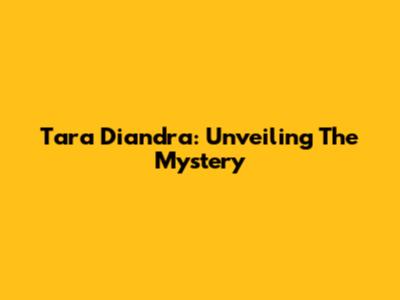 Tara Diandra: Unveiling The Mystery