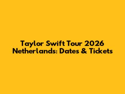 Taylor Swift Tour 2026 Netherlands: Dates & Tickets
