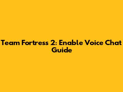 Team Fortress 2: Enable Voice Chat Guide