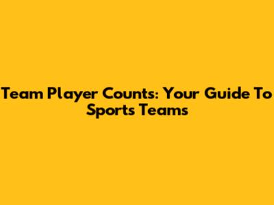 Team Player Counts: Your Guide To Sports Teams