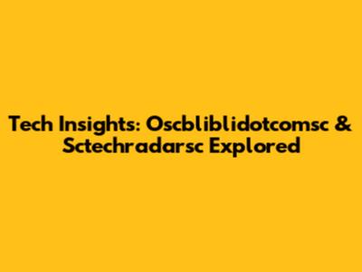 Tech Insights: Oscbliblidotcomsc & Sctechradarsc Explored