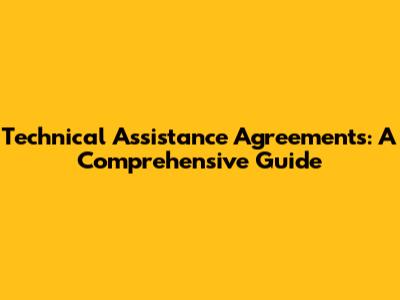Technical Assistance Agreements: A Comprehensive Guide