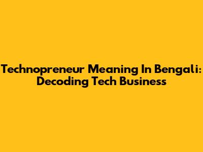 Technopreneur Meaning In Bengali: Decoding Tech Business