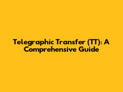 Telegraphic Transfer (TT): A Comprehensive Guide