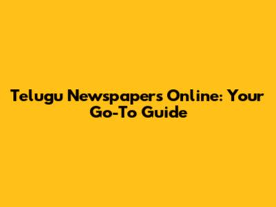 Telugu Newspapers Online: Your Go-To Guide