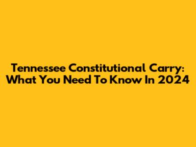 Tennessee Constitutional Carry: What You Need To Know In 2024