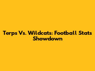 Terps Vs. Wildcats: Football Stats Showdown