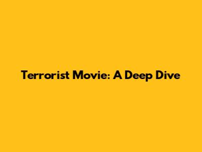 Terrorist Movie: A Deep Dive