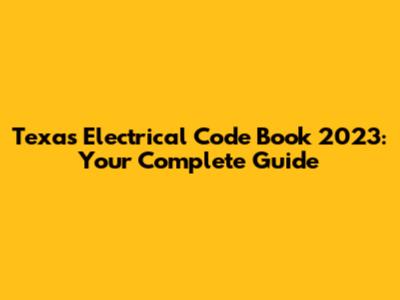 Texas Electrical Code Book 2023: Your Complete Guide