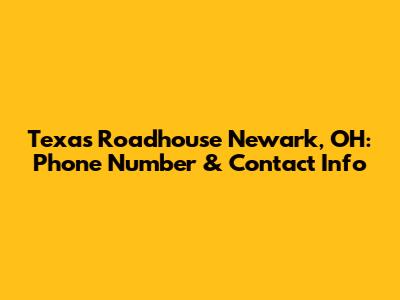Texas Roadhouse Newark, OH: Phone Number & Contact Info