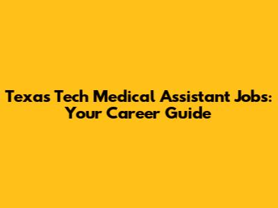 Texas Tech Medical Assistant Jobs: Your Career Guide