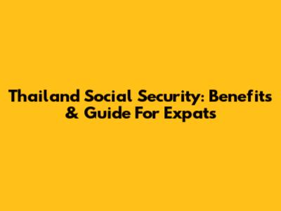 Thailand Social Security: Benefits & Guide For Expats