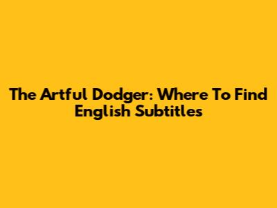 The Artful Dodger: Where To Find English Subtitles