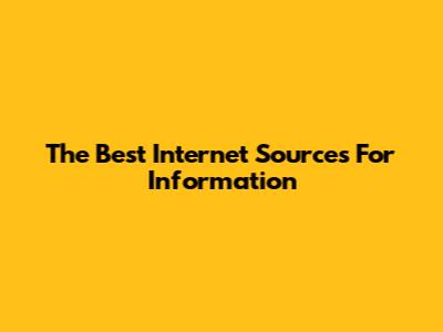 The Best Internet Sources For Information