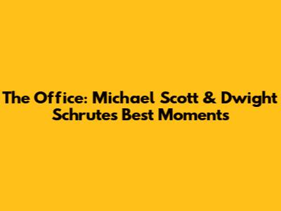 The Office: Michael Scott & Dwight Schrute's Best Moments