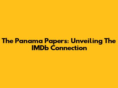 The Panama Papers: Unveiling The IMDb Connection