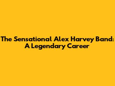 The Sensational Alex Harvey Band: A Legendary Career