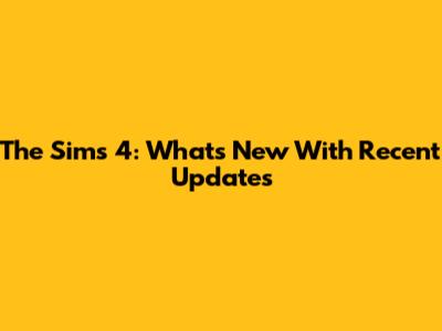 The Sims 4: What's New With Recent Updates