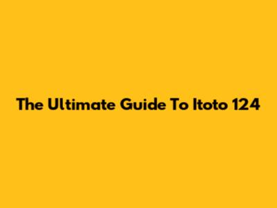 The Ultimate Guide To Itoto 124