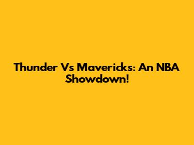 Thunder Vs Mavericks: An NBA Showdown!