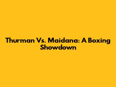 Thurman Vs. Maidana: A Boxing Showdown