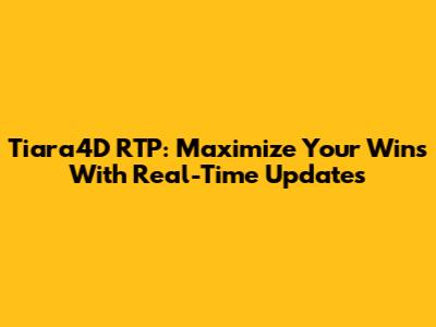 Tiara4D RTP: Maximize Your Wins With Real-Time Updates