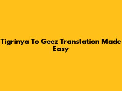 Tigrinya To Ge'ez Translation Made Easy