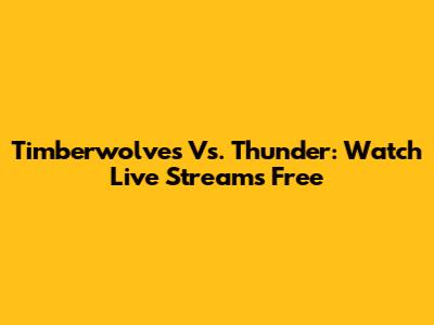Timberwolves Vs. Thunder: Watch Live Streams Free