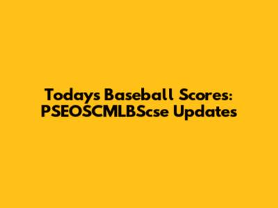 Today's Baseball Scores: PSEOSCMLBScse Updates
