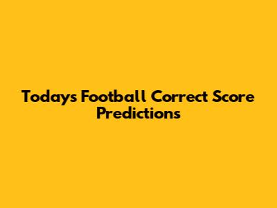 Today's Football Correct Score Predictions
