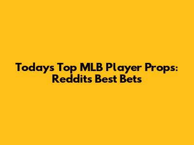 Today's Top MLB Player Props: Reddit's Best Bets