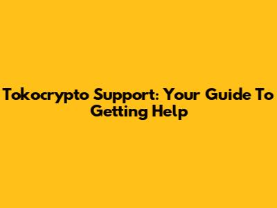 Tokocrypto Support: Your Guide To Getting Help