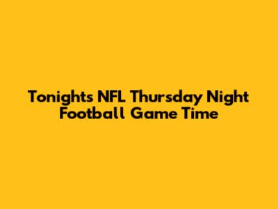 Tonight's NFL Thursday Night Football Game Time