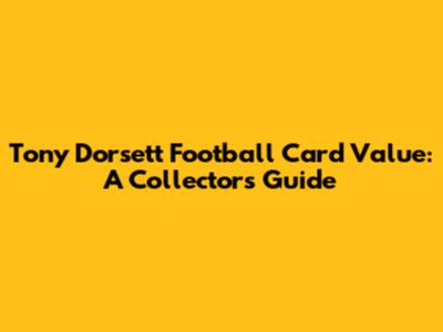 Tony Dorsett Football Card Value: A Collector's Guide