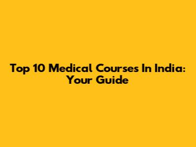 Top 10 Medical Courses In India: Your Guide
