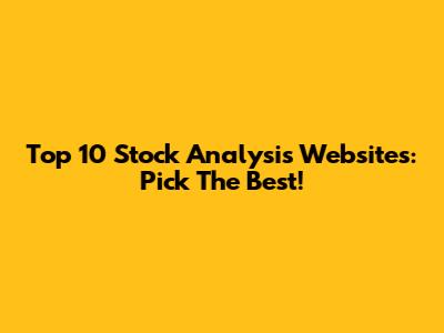 Top 10 Stock Analysis Websites: Pick The Best!