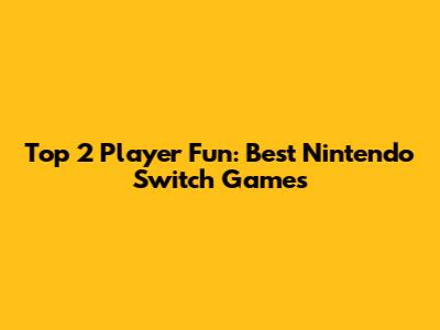 Top 2 Player Fun: Best Nintendo Switch Games