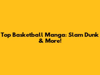 Top Basketball Manga: Slam Dunk & More!