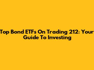 Top Bond ETFs On Trading 212: Your Guide To Investing