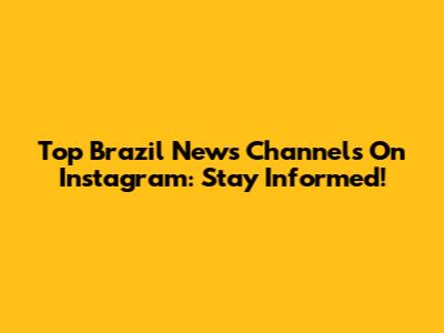 Top Brazil News Channels On Instagram: Stay Informed!