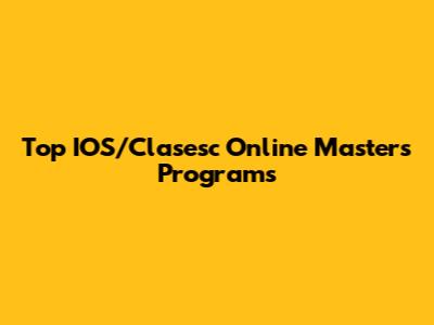 Top IOS/Clasesc Online Master's Programs