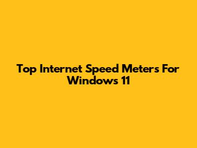 Top Internet Speed Meters For Windows 11